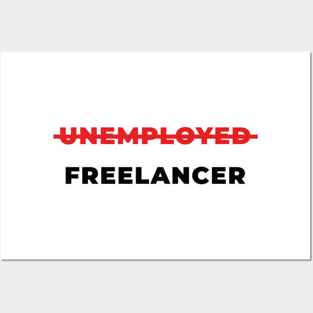 Unemployed freelancer Wall Art by GraphicDesigner